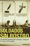 Soldados Sin Rostro: Los Servicios de Informacion, Espionaje y Criptografia En La Guerra Civil Espanola 1936-1939 (Spanish Edition)