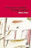 Com un foc invisible : antologia poètica