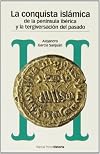 La conquista isl&aacute;mica de la Pen&iacute;nsula Ib&eacute;rica y la tergiversaci&oacute;n del pasado : del catastrofismo al negacionismo