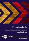 El río hirviente: aventura y descubrimiento en la Amazonía