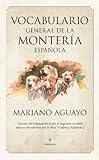 Vocabulario General De La Montera Espaola Tesoros Del Lenguaje En El Que Se Engastan Vocablos An No Descubiertos Por La Real Academia Espaola Cinegtica