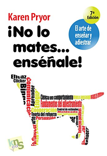 ¡No lo mates… enséñale! El arte de enseñar y adiestrar — Karen Pryor
