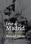 Irse a Madrid y otras columnas