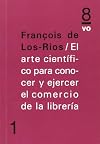 El arte científico para conocer y ejercer el comercio de la librería
