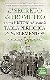 El Secreto De Prometeo Y Otras Historias Sobre La Tabla Peridica De Los Elementos Divulgacin Cientfica