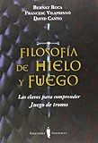 Filosofa De Hielo Y Fuego Las Claves Para Comprender Juego De Tronos Fuera De Coleccin