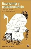 Economa Y Pseudociencia Crtica A Las Falacias Econmicas Imperantes