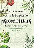 Gua De Las Plantas Psicoactivas Historia Usos Y Aplicaciones Estimulantes Calmantes Y Alucingenos