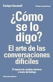 Cmo Se Lo Digo El Arte De Las Conversaciones Difciles El Impulso De Cambios Efectivos A Travs Del Dilogo Temticos Recursos Humanos
