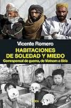 Habitaciones de soledad y miedo : corresponsal de guerra, de Vietnam a Siria
