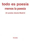 Todo es poesía menos la poesía 22 poetas desde Madrid