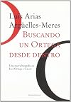Buscando un Ortega desde dentro una nueva biografa̕ sobre el fils̤ofo que fue "un acontecimiento