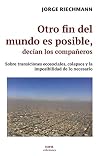 Otro fin del mundo es posible, decían los compañeros: Sobre transiciones ecosociales, colapsos y la imposibilidad de lo necesario