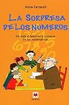 La Sorpresa De Los Numeros / The Surprise of the Numbers: Un Viaje Al Fascinante Universo De Las Matematicas (Spanish Edition)