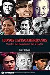 Iconos Latinoamericanos: 9 mitos del populismo del siglo XX