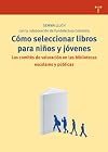 Cómo seleccionar libros para niños y jóvenes. Los comités de valoración en las bibliotecas escolares y públicas