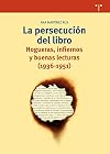 La persecución del libro. Hogueras, infiernos y buenas lecturas (1936-1951)
