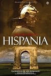 Hispania: La Epopeya de Los Romanos En La Peninsula (Spanish Edition)