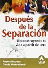 Despu&eacute;s de la separaci&oacute;n: Reconstruyendo tu vida a partir de cero (Spanish Edition)