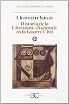 Liras entre lanzas : historia de la literatura "nacional" en la Guerra Civil