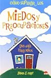 C&oacute;mo superar los miedos y preocupaciones: Una guia para ni&ntilde;os (Spanish Edition)