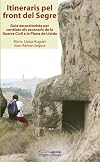 Itineraris pel front del Segre : guia excursionista per conèixer els escenaris de la Guerra Civil a la plana de Lleida