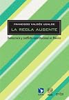 La Regla Ausente: Democracia y conflicto constitucional en México (Spanish Edition)