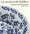 Talaveras de Puebla : cerámica colonial mexicana : siglos XVII a XXI
