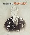 A trav&eacute;s de la m&aacute;scara
