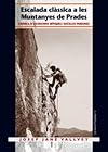 Escalada classica a les muntanyes de Prades : crònica d'ascensions mítiques i batalles perdudes