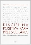 Disciplina Positiva Para Preescolares Educar Nios Responsables Respetuosos Y Capaces