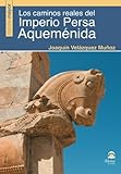 Los Caminos Reales Del Imperio Persa Aquemenida