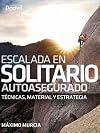 Escalada en solitario autoasegurado: Técnicas, material y estrategia