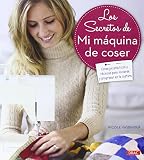 Los Secretos De Mi Mquina De Coser Consejos Prcticos Y Tcnicas Para Iniciarse Y Progresar En La Costura