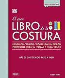 El Gran Libro De La Costura Utensilios Tejidos Cmousar Un Patrn Proyectos Para El Hogar Y Para Vestir Ms De 300 Tcnicas Paso A Paso