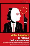 El retorno de los chamanes : los charlatanes que amenazan el bien común y los profesionales que pueden salvarnos