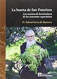 Huerta De San Francisco La Los Secretos De La Horticultura De Los Conventos Ca