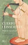 Cuerpo consciente: Hacia un yoga integral (Sabiduría perenne)