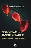 Soportar lo insoportable: Amor, pérdida y el camino del duelo (Psicología) (Spanish Edition)