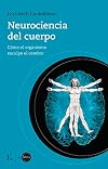 Neurociencia del cuerpo: Cómo el organismo esculpe el cerebro
