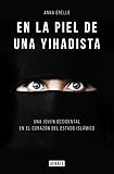 En La Piel De Una Yihadista Una Joven Occidental En El Corazn Del Estado Islmico
