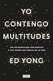 Yo Contengo Multitudes Los Microbios Que Nos Habitan Y Una Mayor Visin De La V Ida I Contain Multitudes The Microbes Within Us And A Grander View Of Life