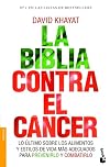 La biblia contra el cáncer : lo último sobre los alimentos y estilos de vida más adecuados para prevenirlo y combatirlo