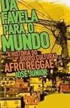 Da Favela Para O Mundo: A Historia Do Grupo Cultural Afro Reggae