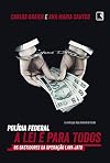 Pol&iacute;cia Federal : a lei &eacute; para todos : os bastidores da Opera&ccedil;&atilde;o Lava Jato