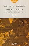Frescos Tropicos: Fontes Sobre A Homossexualidade (Em Portugues do Brasil)