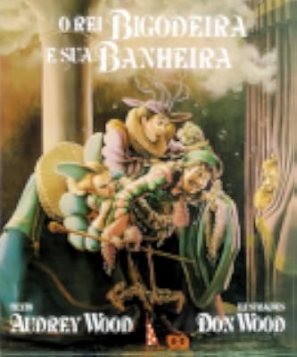 Capa de O rei bigodeira e sua banheira, de Audrey Wood · il. Don Wood