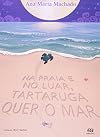 Na Praia e no Luar, Tartaruga Quer o Mar
