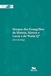 Sinopse Dos Evangelhos De Mateus, Marcos E Lucas E Da "Fonte Q"