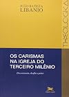 Os Carismas Na Igreja Do Terceiro Milênio. Discernimento, Desafios E Práxis
